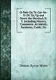 O-Neh-Da Te-Car-Ne-O-Di: Or, Up and Down the Hemlock N.Y. Including History, Commerce, Accidents, Incidents, Guide, Etc, Dennis Byron Waite 