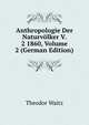 Anthropologie Der Naturv?lker V. 2 1860, Volume 2 (German Edition), Theodor Waitz 