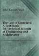 The Law of Contracts: A Text-Book for Technical Schools of Engineering and Architecture, John Cassan Wait 