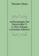 Anthropologie Der Naturv?lker V. 4 1864, Volume 4 (German Edition), Theodor Waitz 