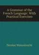 A Grammar of the French Language: With Practical Exercises, Nicolas Wanostrocht 
