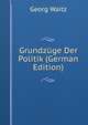Grundz?ge Der Politik (German Edition), Georg Waitz 