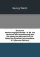 Deutsche Verfassungsgeschichte: -8. Bd. Die Deutsche Reichsverfassung Von Der Mitte Des Neunten Bis Zur Mitte Des Zw?lften Jahrhunderts. 4 V (German Edition), Georg Waitz 