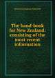 The hand-book for New Zealand: consisting of the most recent information, Edward Jerningham Wakefield 