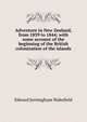 Adventure in New Zealand, from 1839 to 1844; with some account of the beginning of the British colonization of the islands, Edward Jerningham Wakefield 