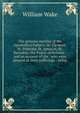 The genuine epistles of the Apostolical Fathers: St. Clement, St. Polycarp, St. Ignatius, St. Barnabas, the Pastor of Hermas : and an account of the . who were present at their sufferings : being, William Wake 