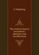 The Oxford church movement: sketches and recollections, G Wakeling 