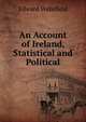 An Account of Ireland, Statistical and Political, Edward Wakefield 