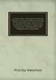 A Family Tour Through the British Empire: Containing Some Accounts of Its Manufactures, Natural and Artificial Curiosities, History and Antiquities: Interspersed with Biographical Anecdotes ., Priscilla Wakefield 