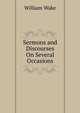 Sermons and Discourses On Several Occasions, William Wake 