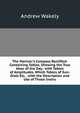 The Mariner's Compass Rectified: Containing Tables, Shewing the True Hour of the Day . with Tables of Amplitudes. Which Tables of Sun-Dials Etc. . with the Description and Use of Those Instru, Andrew Wakely 