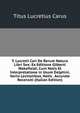 T. Lucretii Cari De Rerum Natura Libri Sex: Ex Editione Gilberti Wakefieldi, Cum Notis Et Interpretatione in Usum Delphini, Variis Lectionibus, Notis . Accurate Recensiti (Italian Edition), Carus Titus Lucretius 