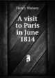 A visit to Paris in June 1814, Henry Wansey 