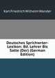 Deutsches Sprichwrter-Lexikon: Bd. Lehrer Bis Satte (Der) (German Edition), Karl Friedrich Wilhelm Wander 