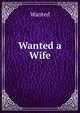 Wanted a Wife, Wanted 