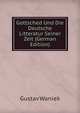 Gottsched Und Die Deutsche Litteratur Seiner Zeit (German Edition), Gustav Waniek 