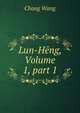 Lun-H?ng, Volume 1, part 1, Chong Wang 