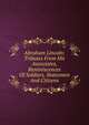Abraham Lincoln: Tributes From His Associates, Reminiscences Of Soldiers, Statesmen And Citizens, 