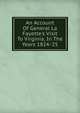 An Account Of General La Fayette's Visit To Virginia, In The Years 1824-'25, 