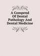 A Compend Of Dental Pathology And Dental Medicine, 