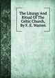 The Liturgy And Ritual Of The Celtic Church, By F. E. Warren, 