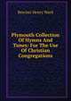 Plymouth Collection Of Hymns And Tunes: For The Use Of Christian Congregations., Beecher, Henry Ward 