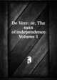 De Vere: or, The man of independence Volume 1, 