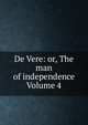 De Vere: or, The man of independence Volume 4, 