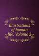 Illustrations of human life. Volume 2, 