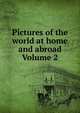Pictures of the world at home and abroad Volume 2, 