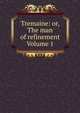 Tremaine: or, The man of refinement Volume 1, 