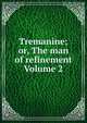 Tremanine; or, The man of refinement Volume 2, 