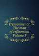 Tremanine; or, The man of refinement Volume 3, 