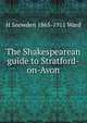 The Shakespearean guide to Stratford-on-Avon, H Snowden 1865-1911 Ward 
