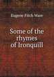 Some of the rhymes of Ironquill, Eugene Fitch Ware 