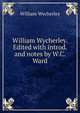 William Wycherley. Edited with introd. and notes by W.C. Ward, William Wycherley 