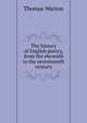 The history of English poetry, from the eleventh to the seventeenth century, Thomas Warton 