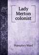 Lady Merton colonist, Mrs. Humphry Ward 