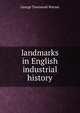 landmarks in English industrial history, George Townsend Warner 