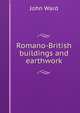 Romano-British buildings and earthwork, John Ward 