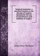 Surgical treatment; a practical treatise on the therapy of surgical diseases for the use of practitioners and students of surgery, James Peter Warbasse 