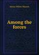 Among the forces, Henry White Warren 