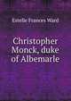 Christopher Monck, duke of Albemarle, Estelle Frances Ward 