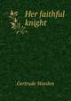 Her faithful knight, Gertrude Warden 