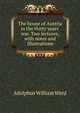The house of Austria in the thirty years' war. Two lectures, with notes and illustrations, Ward, Adolphus William, Sir, 1837-1924 
