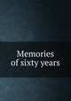 Memories of sixty years, 