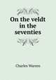 On the veldt in the seventies, Charles Warren 