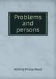Problems and persons, Wilfrid Philip Ward 