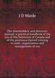 The shareholders' and directors' manual: a practical handbook of the law of the Dominion of Canada and of the provinces thereof relating to joint . organization and management of suc, J D Warde 
