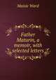 Father Maturin, a memoir, with selected letters, Maisie Ward 